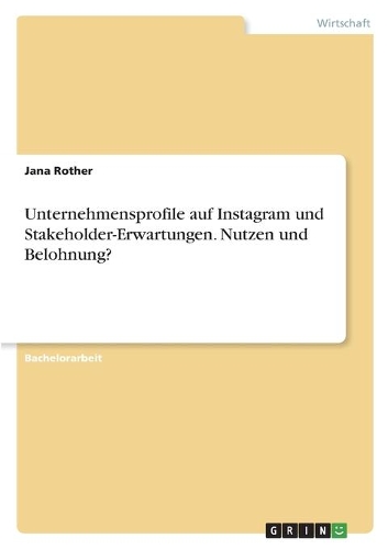 Unternehmensprofile auf Instagram und Stakeholder-Erwartungen. Nutzen und Belohnung?