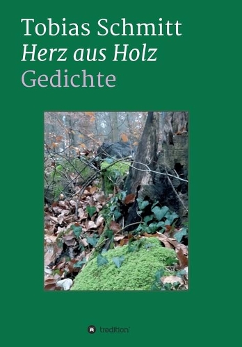 Herz aus Holz: Gedichte