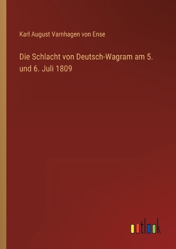Die Schlacht von Deutsch-Wagram am 5. und 6. Juli 1809