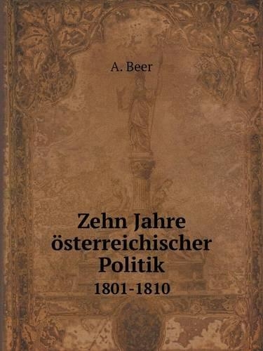 Zehn Jahre österreichischer Politik 1801-1810