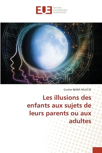 Les illusions des enfants aux sujets de leurs parents ou aux adultes