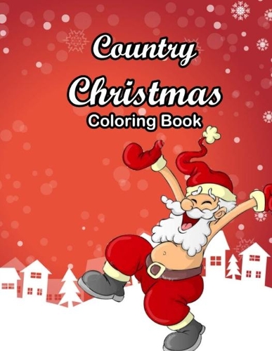 Country Christmas Coloring Book: An Adult Coloring Book Featuring Festive and Beautiful Christmas Scenes in the Country, Easy, and Relaxing Designs Beautiful Christmas Scenes in the
