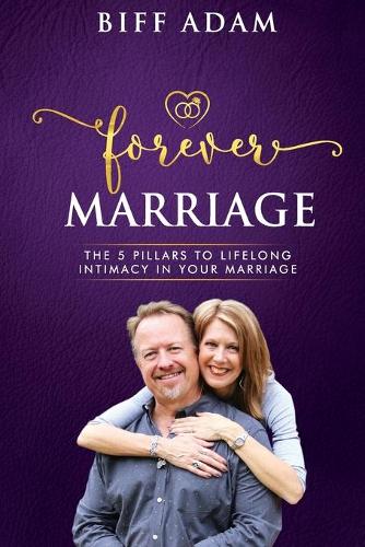Forever Marriage: The 5 Pillars To Lifelong Intimacy In Your Marriage(Forever Marriage)