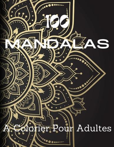 100 mandalas à colorier pour adultes: Harmonie et Sérénité, Explorez l'Art des Mandalas