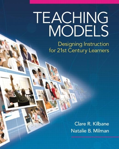 Teaching Models: Designing Instruction for 21st Century Learners (Subscription)