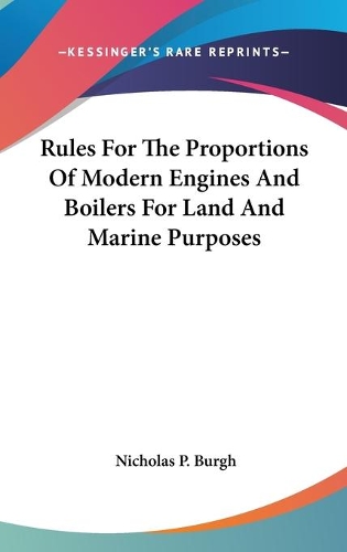 Rules For The Proportions Of Modern Engines And Boilers For Land And Marine Purposes