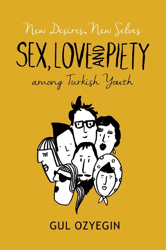 New Desires, New Selves: Sex, Love, and Piety Among Turkish Youth(0)