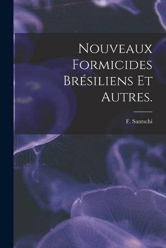 Nouveaux Formicides Brésiliens Et Autres.