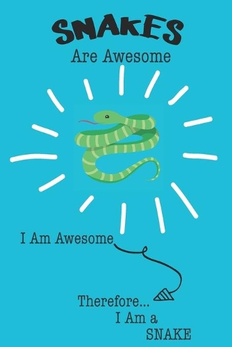 Snakes Are Awesome I Am Awesome Therefore I Am a Snake