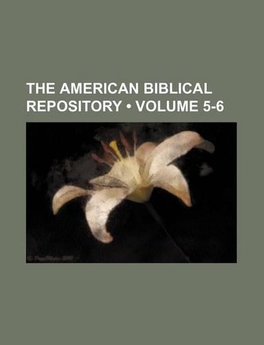 The American Biblical Repository (Volume 5-6)
