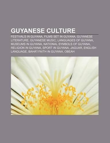 Guyanese Culture: Festivals in Guyana, Films Set in Guyana, Guyanese Literature, Guyanese Music, Languages of Guyana, Museums in Guyana(English)