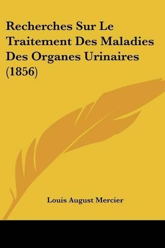Recherches Sur Le Traitement Des Maladies Des Organes Urinaires (1856)