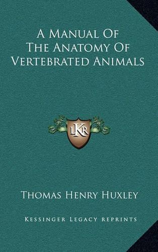 A Manual of the Anatomy of Vertebrated Animals: (English)