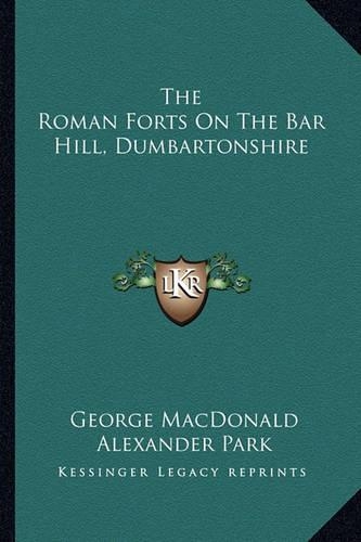 Roman Forts on the Bar Hill, Dumbartonshire: (English)