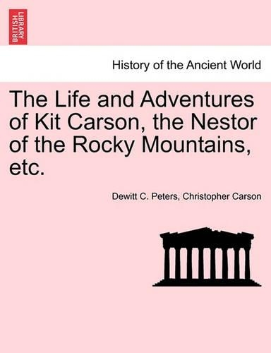 The Life and Adventures of Kit Carson, the Nestor of the Rocky Mountains, etc.: (English)