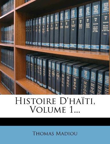 Histoire D'haïti, Volume 1...