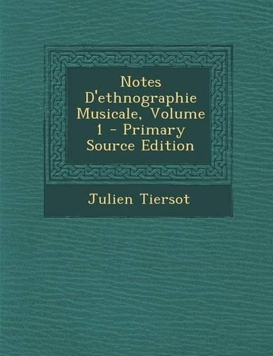 Notes D'Ethnographie Musicale, Volume 1 - Primary Source Edition