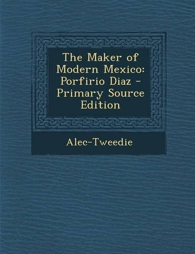 The Maker of Modern Mexico