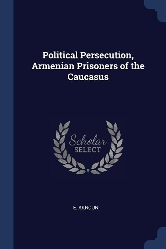 Political Persecution, Armenian Prisoners of the Caucasus