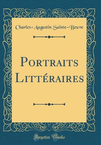 Portraits Littéraires (Classic Reprint)