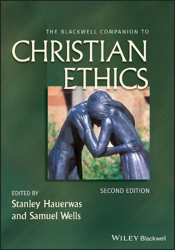 The Blackwell Companion to Christian Ethics: (Wiley Blackwell Companions to Religion)