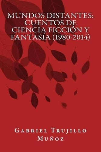Mundos distantes: Relatos de ciencia ficción y fantasía (1980-2014)(Spanish)