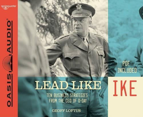 Lead Like Ike: Ten Business Strategies from the CEO of D-Day