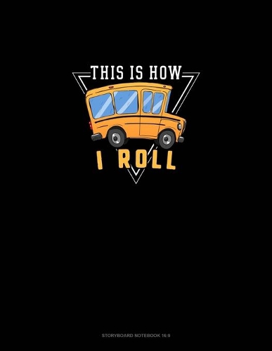 This Is How I Roll: Storyboard Notebook 1.85:1(1215 Storyboard Notebook 1.85:1)