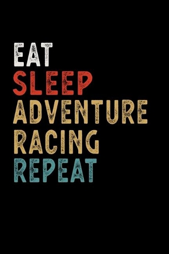 Eat Sleep Adventure Racing Repeat Funny Sport Gift Idea