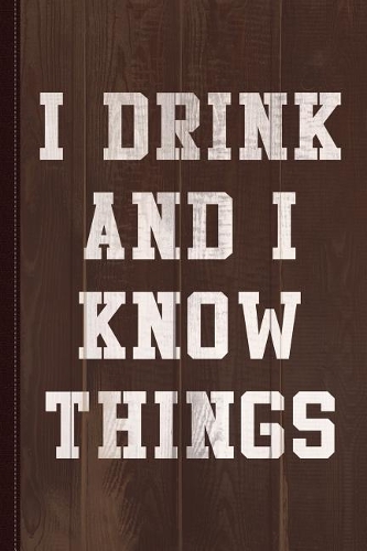 I Drink and I Know Things Journal Notebook