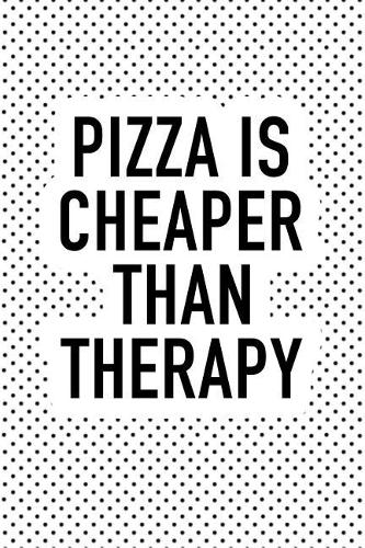 Pizza Is Cheaper Than Therapy: A 6x9 Inch Matte Softcover Journal Notebook with 120 Blank Lined Pages and a Funny Foodie Cover Slogan