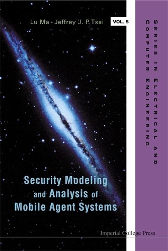 Security Modeling And Analysis Of Mobile Agent Systems: (5 Series in Electrical and Computer Engineering)