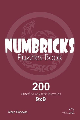 Numbricks - 200 Hard to Master Puzzles 9x9 (Volume 2)