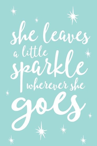 She Leaves A Little Sparkle Wherever She Goes