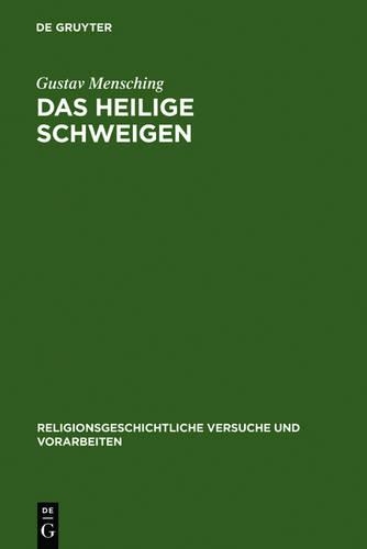 Das Heilige Schweigen: Eine Religionsgeschichtliche Untersuchung(20,2 Religionsgeschichtliche Versuche Und Vorarbeiten)