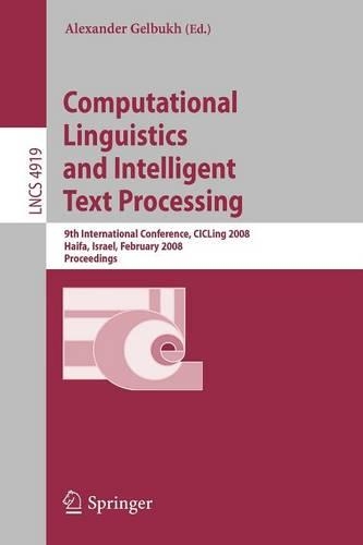 Computational Linguistics and Intelligent Text Processing: 9th International Conference, CICLing 2008, Haifa, Israel, February 17-23, 2008, Proceedings(4919 Lecture Notes in Computer Science)