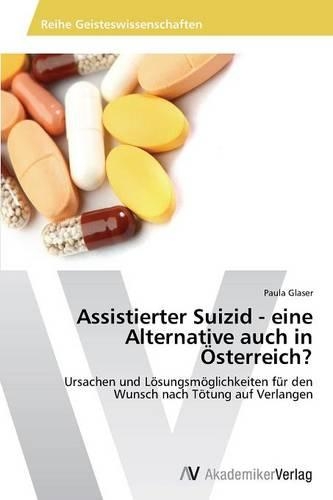 Assistierter Suizid - eine Alternative auch in Österreich?: (German)