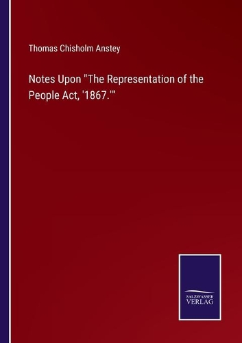 Notes Upon The Representation of the People Act, '1867.'