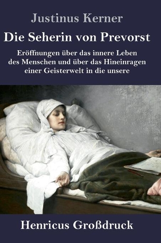 Seherin von Prevorst (Großdruck): Eröffnungen über das innere Leben des Menschen und über das Hineinragen einer Geisterwelt in die unsere