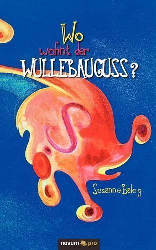 Wo Wohnt Der Wullebauguss?: (German)