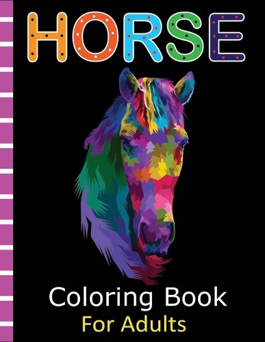 Horse Coloring Book for Adults: An Adult Coloring Book of 45+ Horses in a Variety of Styles and Patterns (Animal Coloring Books for Adults)