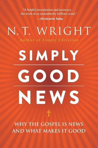 Simply Good News: Why the Gospel Is News and What Makes It Good(English)