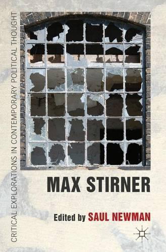 Max Stirner: (Critical Explorations in Contemporary Political Thought)