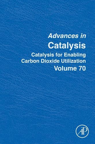 Catalysis for Enabling Carbon Dioxide Utilization: Volume 70(Volume 70 Advances in Catalysis)