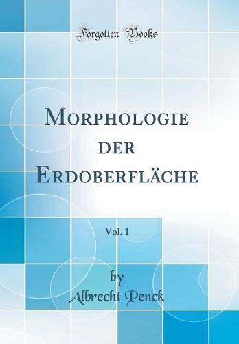 Morphologie der Erdoberfläche, Vol. 1 (Classic Reprint)