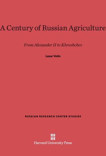 A Century of Russian Agriculture: From Alexander II to Khrushchev(63 Russian Research Center Studies)