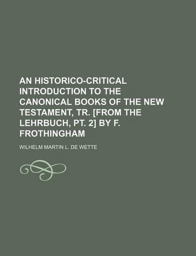 An Historico-Critical Introduction to the Canonical Books of the New Testament, Tr. [From the Lehrbuch, PT. 2] by F. Frothingham