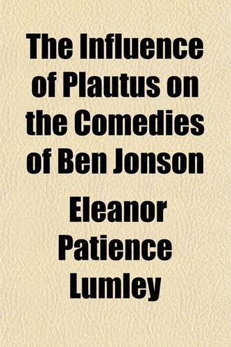 The Influence of Plautus on the Comedies of Ben Jonson
