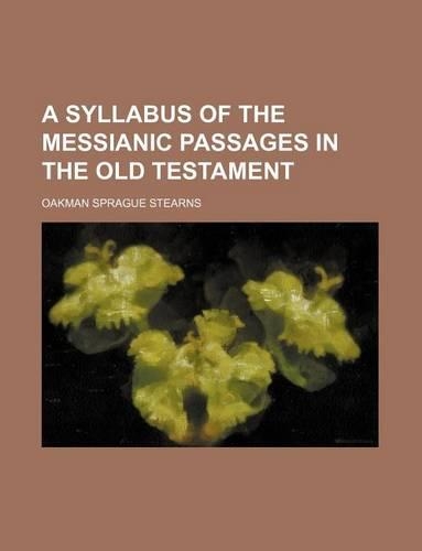 A Syllabus of the Messianic Passages in the Old Testament