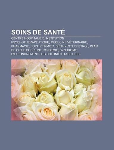 Soins de Sante: Centre Hospitalier, Institution Psychotherapeutique, Medecine Veterinaire, Pharmacie, Soin Infirmier, Diethylstilbestrol(French)
